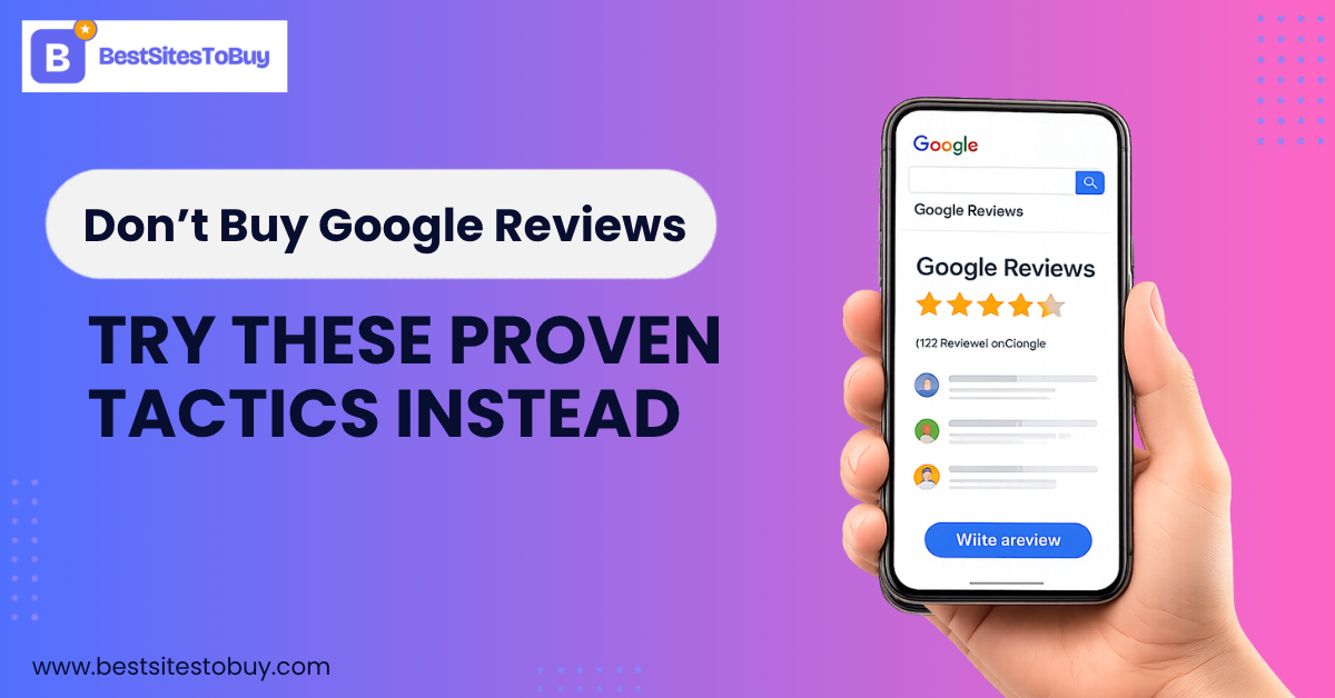 Don’t Buy Google Reviews – Try These Proven Tactics Instead